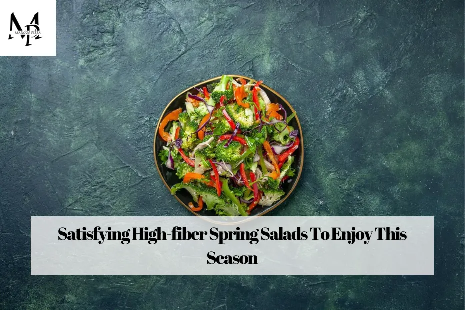 Satisfying High-fiber Spring Salads To Enjoy This Season