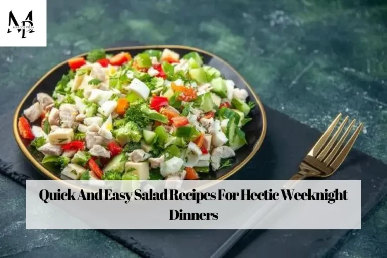 Quick And Easy Salad Recipes For Hectic Weeknight Dinners